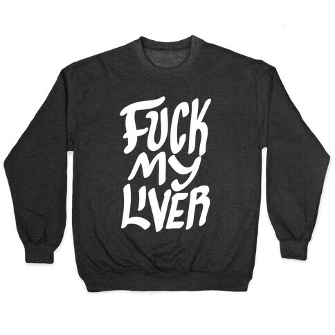F*** My Liver Pullover