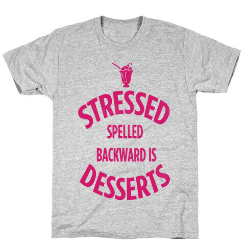 Stressed Spelled Backward is Desserts! T-Shirt