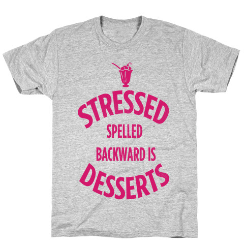 Stressed Spelled Backward is Desserts! T-Shirt