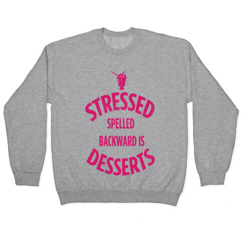 Stressed Spelled Backward is Desserts! Pullover