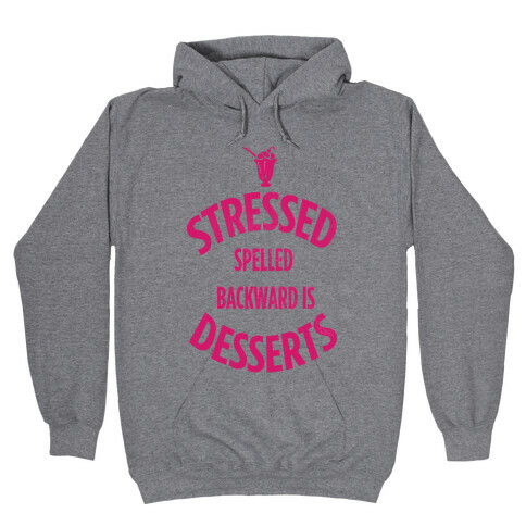 Stressed Spelled Backward is Desserts! Hooded Sweatshirt