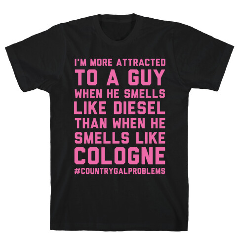 I'm More Attracted to a Guy When He Smells Like Diesel T-Shirt