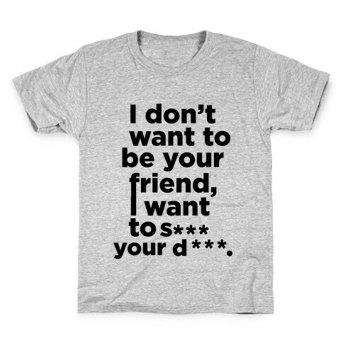 I Don't Want To Be Your Friend Kids T-Shirt