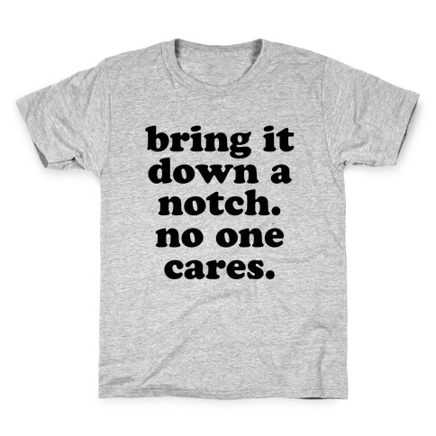 Bring It Down A Notch (No One Cares) Kids T-Shirt