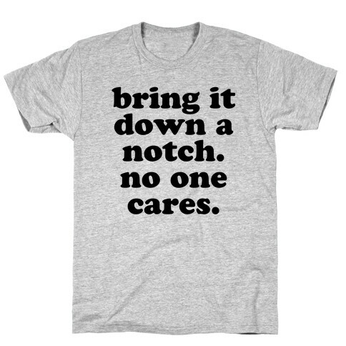 Bring It Down A Notch (No One Cares) T-Shirt