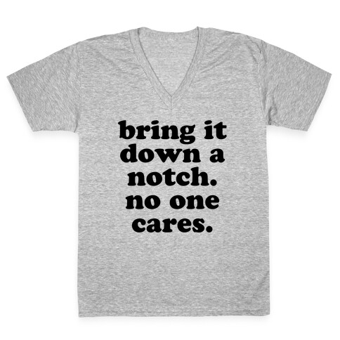 Bring It Down A Notch (No One Cares) V-Neck Tee Shirt