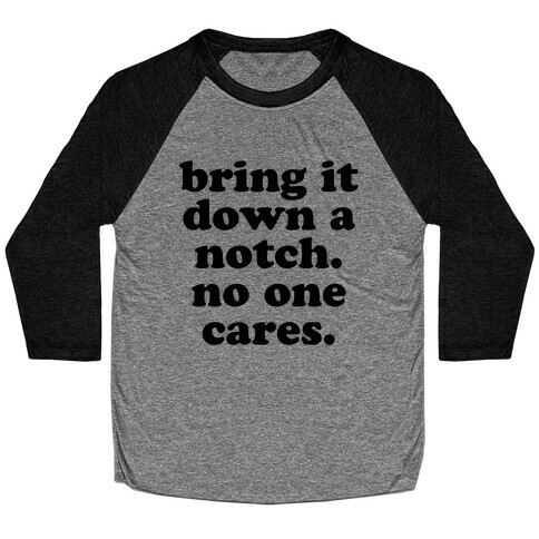 Bring It Down A Notch (No One Cares) Baseball Tee