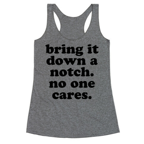 Bring It Down A Notch (No One Cares) Racerback Tank Top