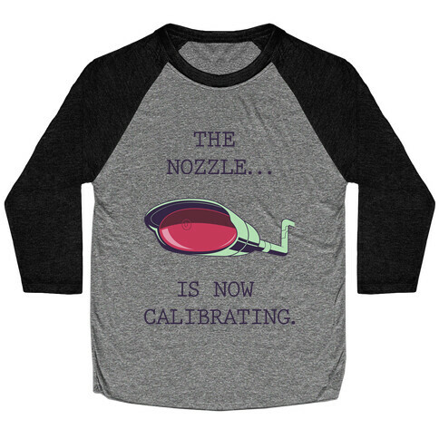 The Nozzle... Is Now Calibrating. Baseball Tee