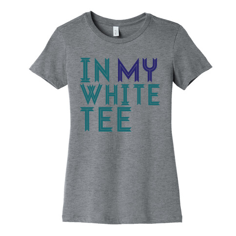 In My White Tee Womens T-Shirt
