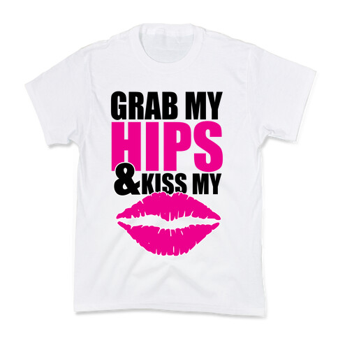 Grab My Hips & Kiss My Lips Kids T-Shirt