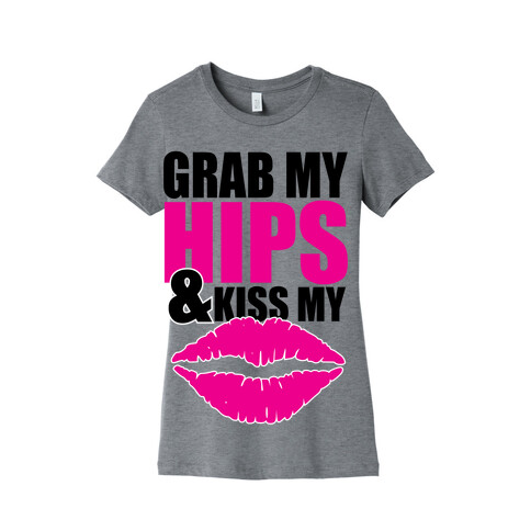 Grab My Hips & Kiss My Lips Womens T-Shirt