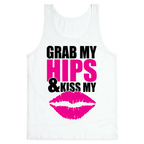Grab My Hips & Kiss My Lips Tank Top