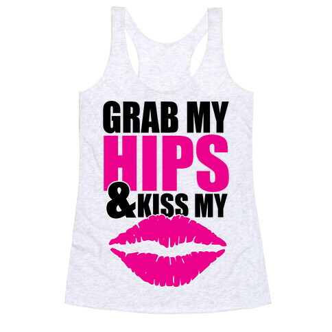 Grab My Hips & Kiss My Lips Racerback Tank Top