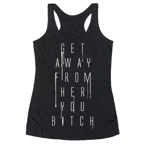 Get Away From Her You Bitch Racerback Tank Top