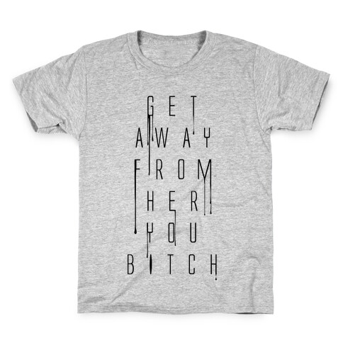 Get Away From Her You Bitch Kids T-Shirt