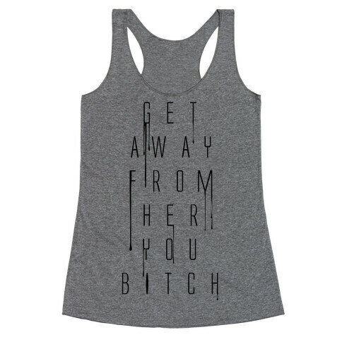 Get Away From Her You Bitch Racerback Tank Top