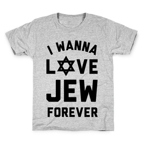 I Wanna Love Jew Forever Kids T-Shirt