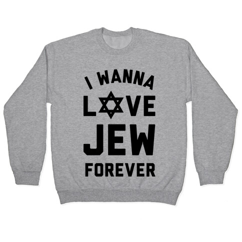 I Wanna Love Jew Forever Pullover