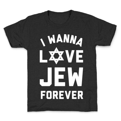 I Wanna Love Jew Forever Kids T-Shirt