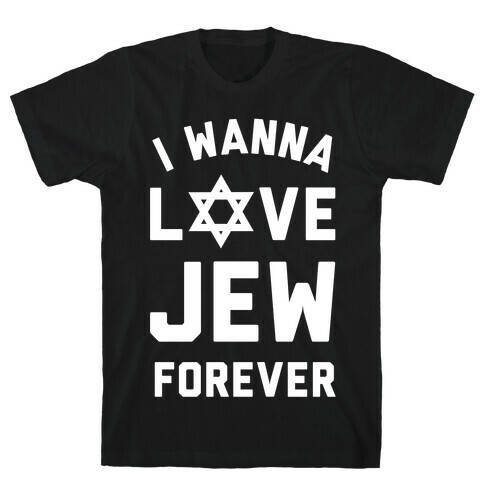 I Wanna Love Jew Forever T-Shirt