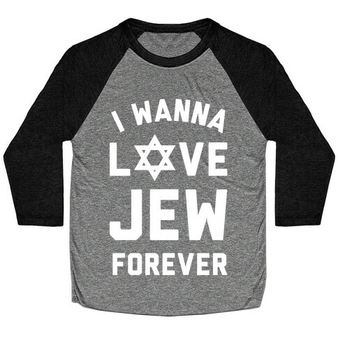 I Wanna Love Jew Forever Baseball Tee