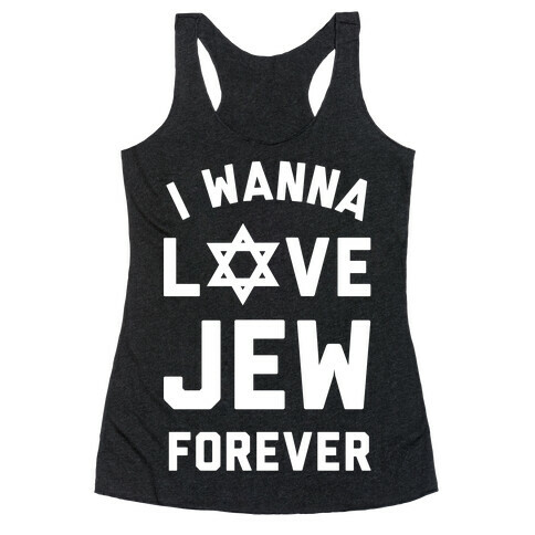 I Wanna Love Jew Forever Racerback Tank Top