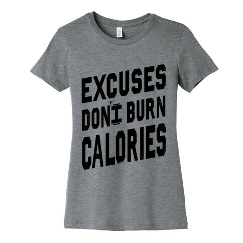 Excuses Don't Burn Calories Womens T-Shirt