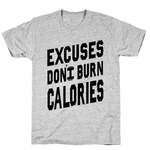 Excuses Don't Burn Calories T-Shirt