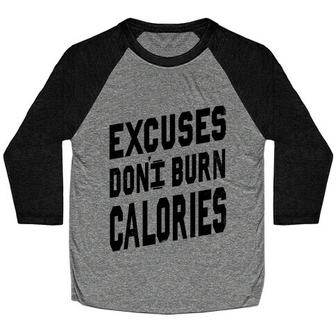 Excuses Don't Burn Calories Baseball Tee
