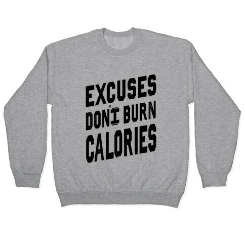 Excuses Don't Burn Calories Pullover