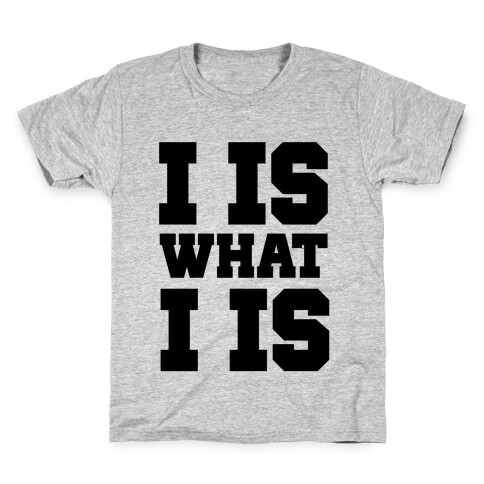 I is What I is Kids T-Shirt