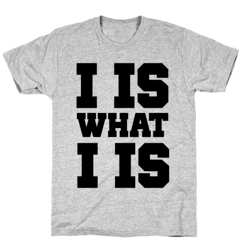 I is What I is T-Shirt