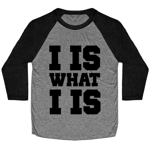 I is What I is Baseball Tee