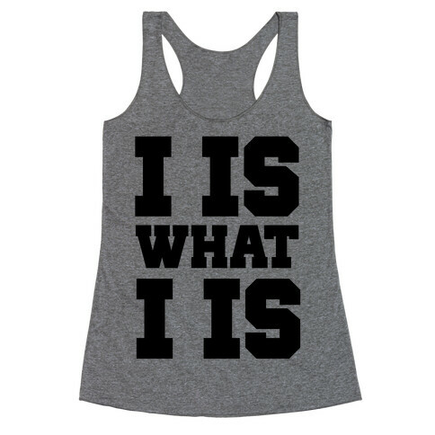 I is What I is Racerback Tank Top