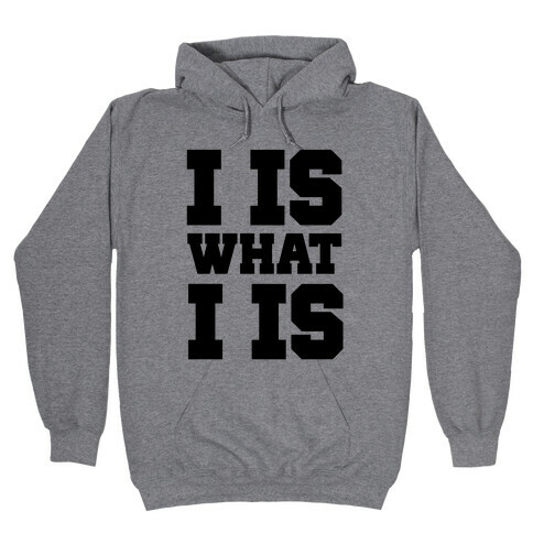 I is What I is Hooded Sweatshirt