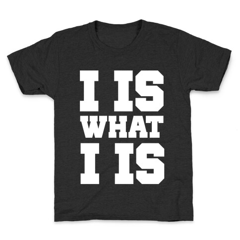 I is What I is Kids T-Shirt