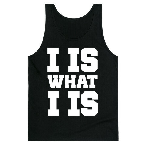 I is What I is Tank Top