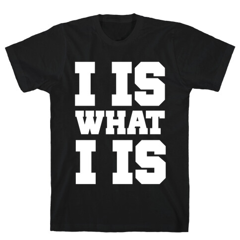 I is What I is T-Shirt