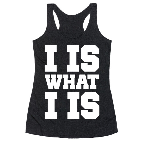 I is What I is Racerback Tank Top