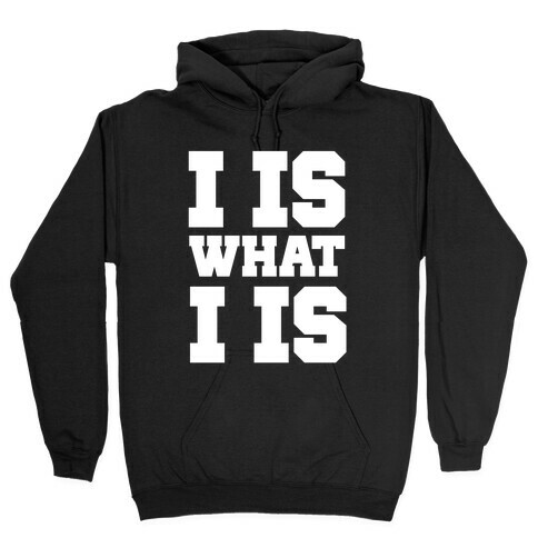 I is What I is Hooded Sweatshirt