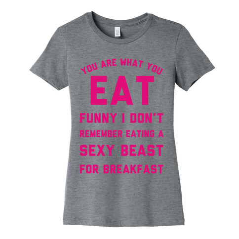 I Don't Remember Eating a Sexy Beast for Breakfast Womens T-Shirt