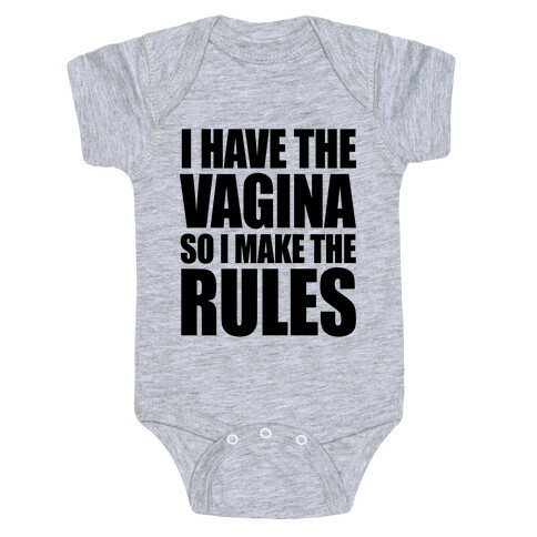 I Have The Vagina So I Make The Rules Baby One-Piece