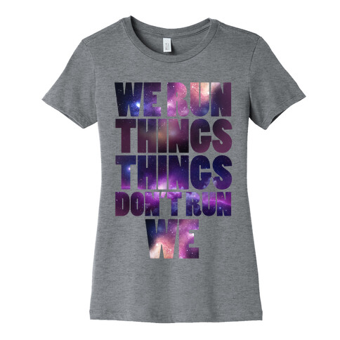 We Run Things, Things Don't Run We Womens T-Shirt