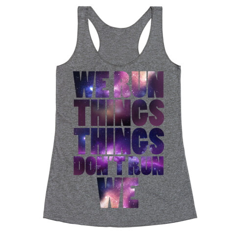 We Run Things, Things Don't Run We Racerback Tank Top