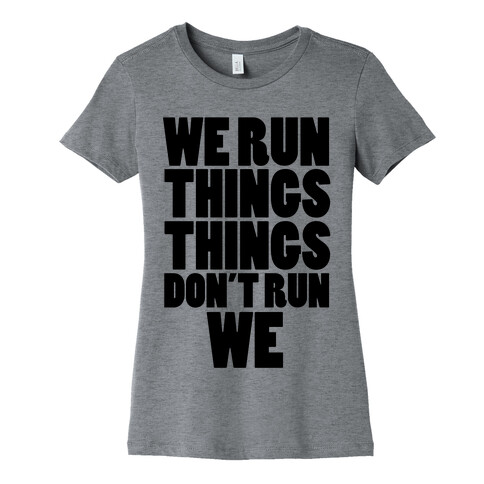 We Run Things Things Don't Run We Womens T-Shirt