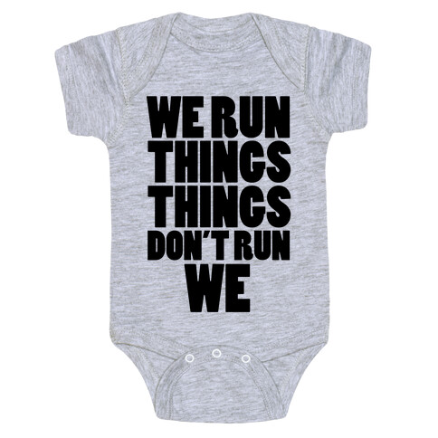 We Run Things Things Don't Run We Baby One-Piece