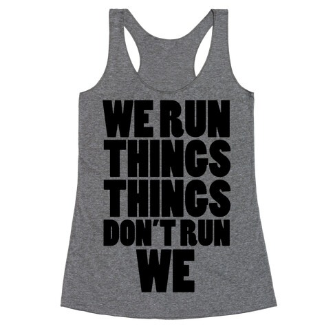 We Run Things Things Don't Run We Racerback Tank Top