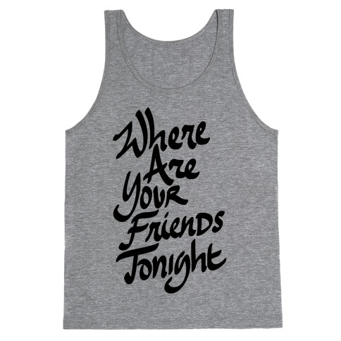 Where Are Your Friends Tonight Tank Top