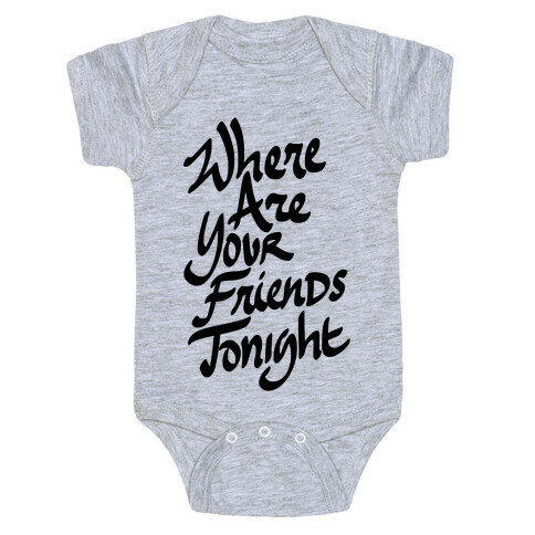 Where Are Your Friends Tonight Baby One-Piece